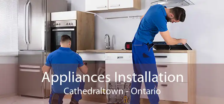 Appliances Installation Cathedraltown - Ontario