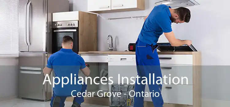 Appliances Installation Cedar Grove - Ontario