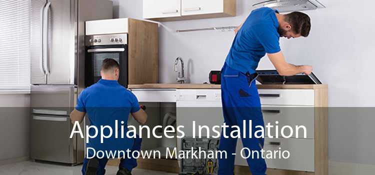 Appliances Installation Downtown Markham - Ontario
