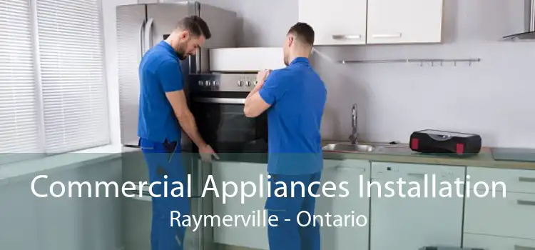 Commercial Appliances Installation Raymerville - Ontario