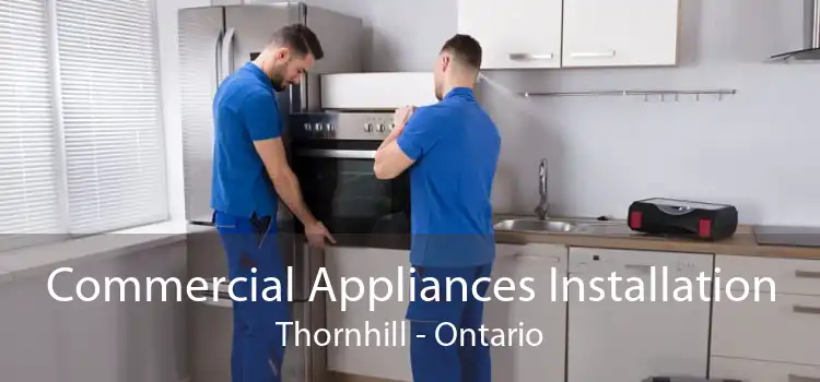 Commercial Appliances Installation Thornhill - Ontario