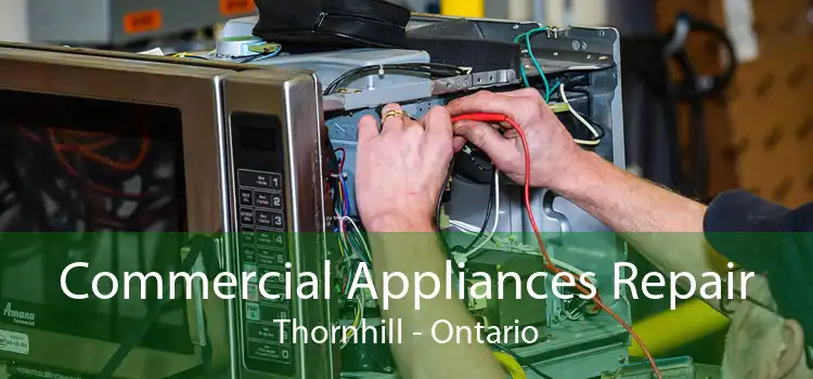 Commercial Appliances Repair Thornhill - Ontario