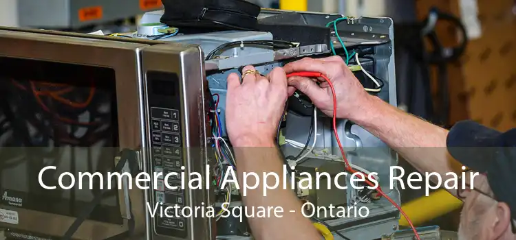 Commercial Appliances Repair Victoria Square - Ontario