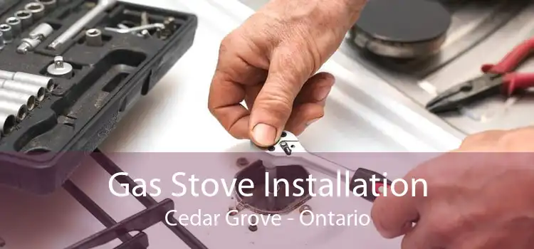 Gas Stove Installation Cedar Grove - Ontario