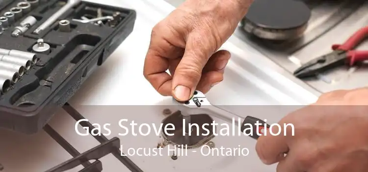 Gas Stove Installation Locust Hill - Ontario