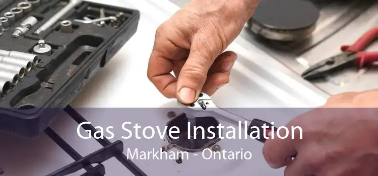 Gas Stove Installation Markham - Ontario