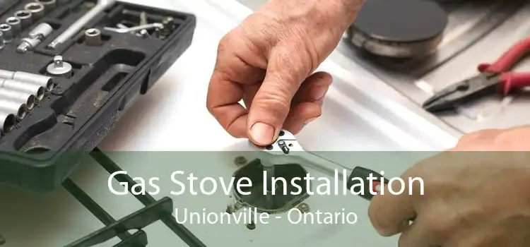 Gas Stove Installation Unionville - Ontario