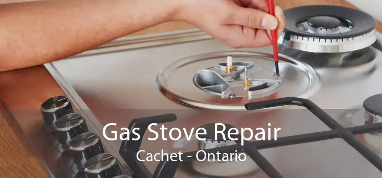 Gas Stove Repair Cachet - Ontario
