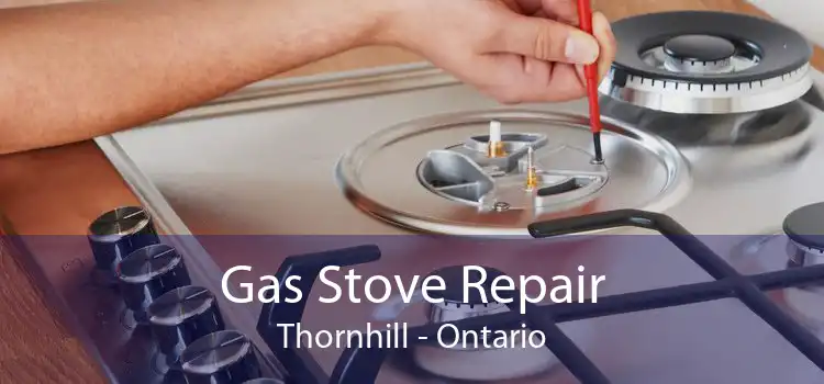 Gas Stove Repair Thornhill - Ontario