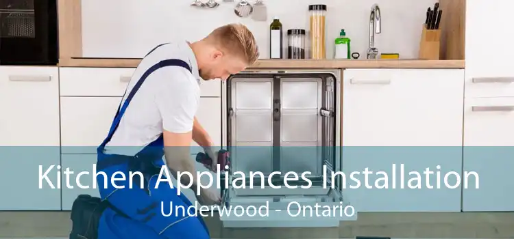 Kitchen Appliances Installation Underwood - Ontario