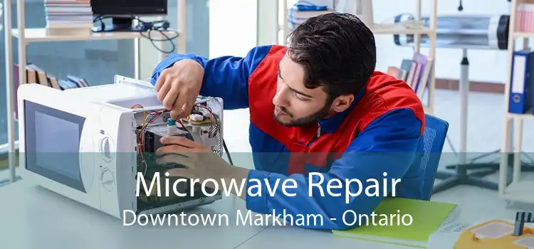 Microwave Repair Downtown Markham - Ontario