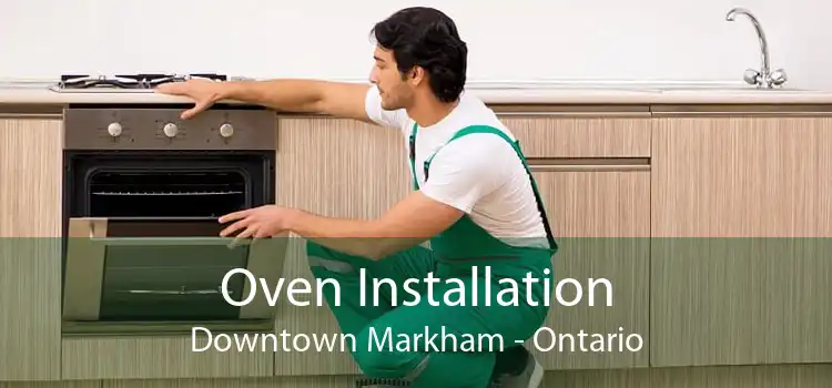 Oven Installation Downtown Markham - Ontario