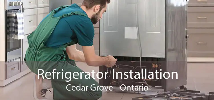 Refrigerator Installation Cedar Grove - Ontario