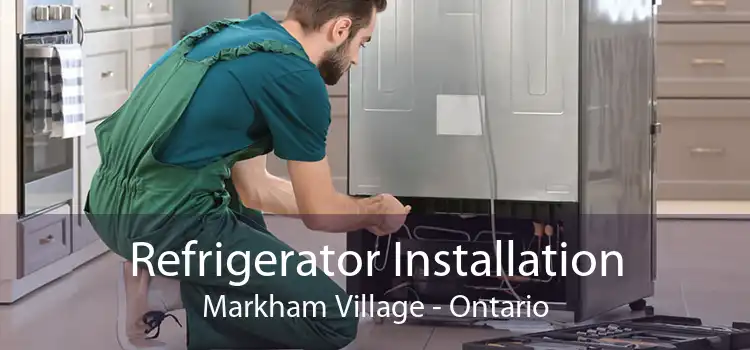 Refrigerator Installation Markham Village - Ontario
