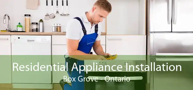 Residential Appliance Installation Box Grove - Ontario