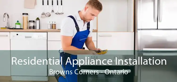 Residential Appliance Installation Browns Corners - Ontario