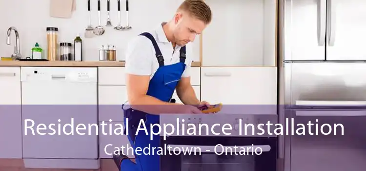 Residential Appliance Installation Cathedraltown - Ontario