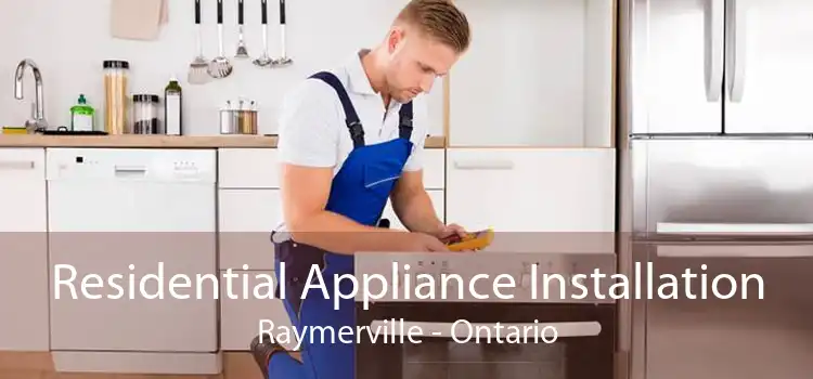 Residential Appliance Installation Raymerville - Ontario