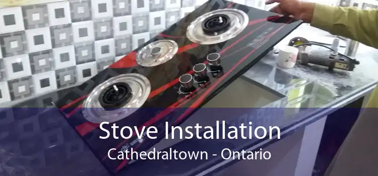 Stove Installation Cathedraltown - Ontario