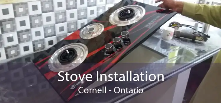 Stove Installation Cornell - Ontario