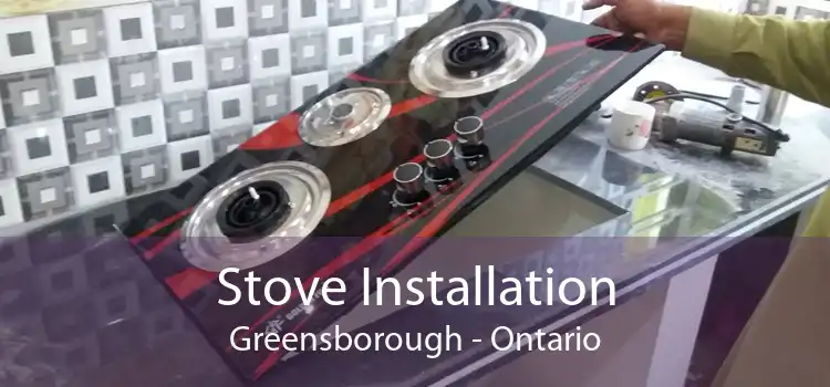 Stove Installation Greensborough - Ontario