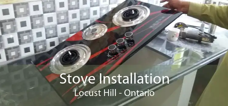 Stove Installation Locust Hill - Ontario