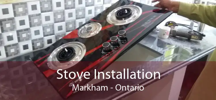 Stove Installation Markham - Ontario