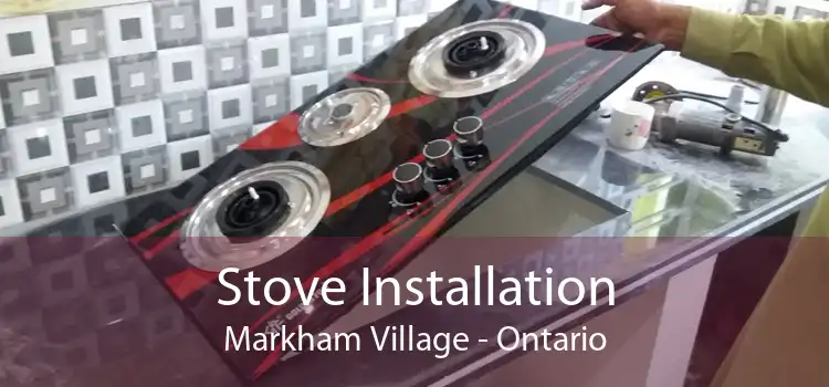 Stove Installation Markham Village - Ontario