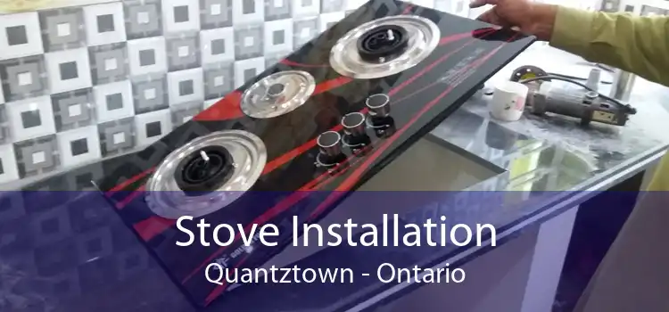 Stove Installation Quantztown - Ontario
