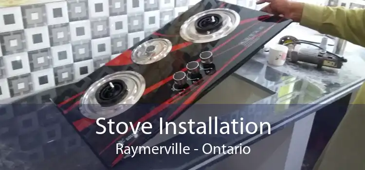 Stove Installation Raymerville - Ontario