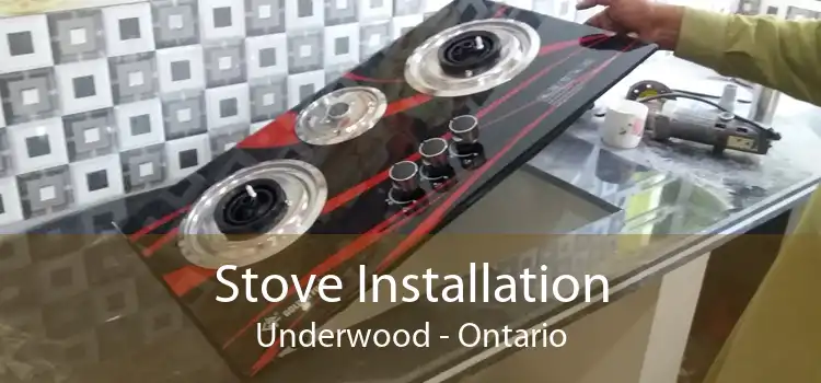 Stove Installation Underwood - Ontario