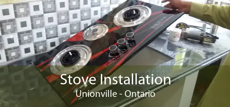 Stove Installation Unionville - Ontario