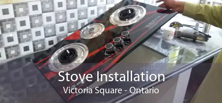 Stove Installation Victoria Square - Ontario